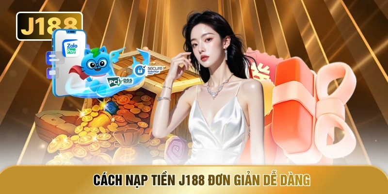 Cách nạp tiền J188 đơn giản dễ dàng