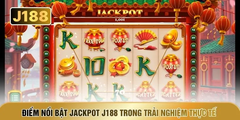 Điểm nổi bật Jackpot J188 trong trải nghiệm thực tế