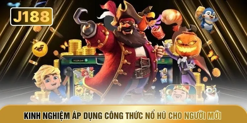 Kinh nghiệm áp dụng công thức nổ hũ cho người mới