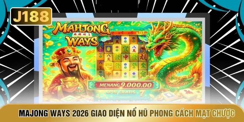 Majong Ways 2026 giao diện nổ hũ phong cách mạt chược