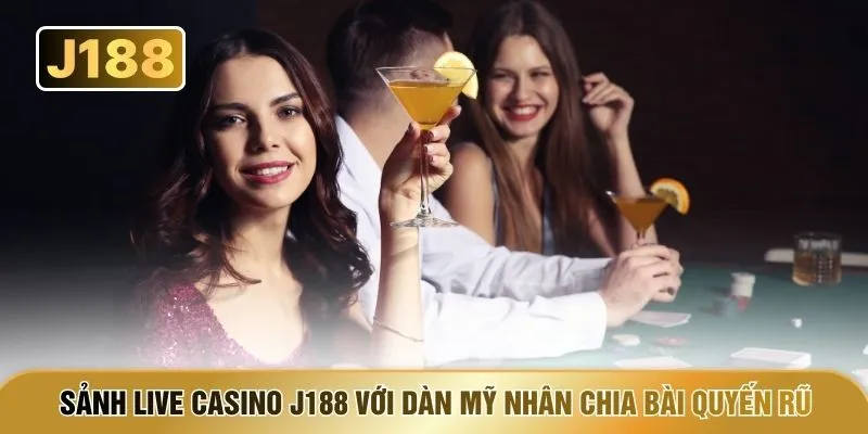 Sảnh Live Casino J188 với dàn mỹ nhân chia bài quyến rũ