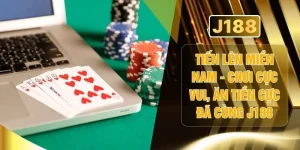 Tiến lên Miền Nam - Chơi Cực Vui, Ăn Tiền Cực Đã Cùng J188