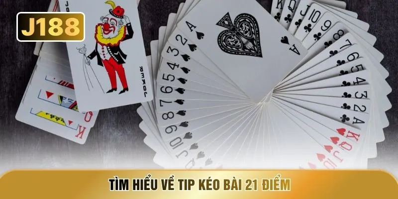 Tìm hiểu về Tip kéo bài 21 điểm